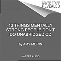 13 Things Mentally Strong People Dont Do CD: Take Back Your Power, Embrace Change, Face Your Fears, and Train Your Brain for Happiness and Success (Audio CD)