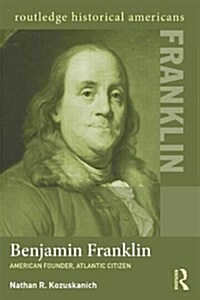 Benjamin Franklin : American Founder, Atlantic Citizen (Paperback)