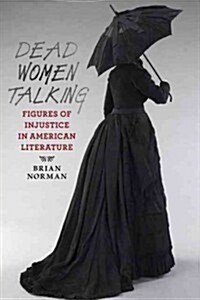 Dead Women Talking: Figures of Injustice in American Literature (Paperback)