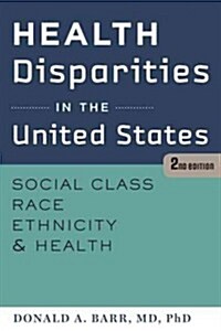 Health Disparities in the United States: Social Class, Race, Ethnicity, and Health (Paperback, 2)