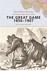 The Great Game, 1856-1907: Russo-British Relations in Central and East Asia (Paperback)