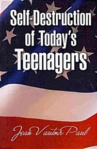 Self-Destruction of Todays Teenagers (Paperback)