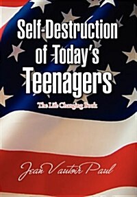 Self-Destruction of Todays Teenagers (Hardcover)