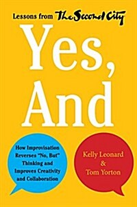 [중고] Yes, and: How Improvisation Reverses No, But Thinking and Improves Creativity and Collaboration--Lessons from the Second City (Hardcover)