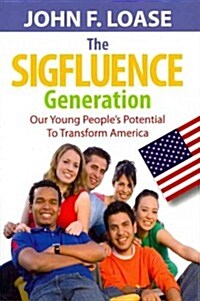 The Sigfluence Generation Our Young Peoples Potential to Transform America (Paperback)