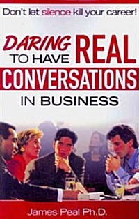 Daring to Have Real Conversations in Business (Paperback)