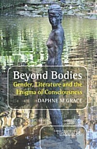 Beyond Bodies: Gender, Literature and the Enigma of Consciousness (Paperback)