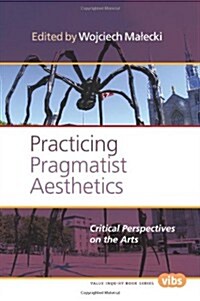 Practicing Pragmatist Aesthetics: Critical Perspectives on the Arts (Paperback)