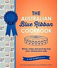 The Australian Blue Ribbon Cookbook: Stories, Recipes and Secret Tips from Prize-Winning Show Cooks (Hardcover)