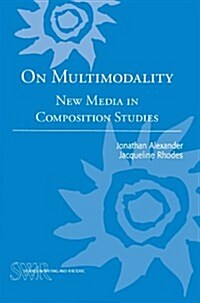 On Multimodality: New Media in Composition Studies (Paperback)