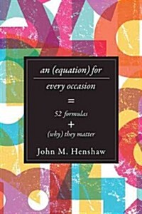 An Equation for Every Occasion: Fifty-Two Formulas and Why They Matter (Hardcover)