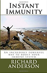 Instant Immunity: An Incredibly Powerful Way to Boost Your Immune System (Paperback)