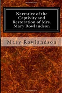 Narrative of the Captivity and Restoration of Mrs. Mary Rowlandson (Paperback)