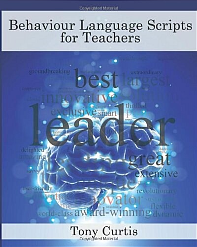 Behaviour Language Scripts for Teachers: A Guide to Using Tailored Language Scripts to Control Classroom Behaviour (Paperback)