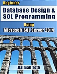 Beginner Database Design & SQL Programming Using Microsoft SQL Server 2014 (Paperback)