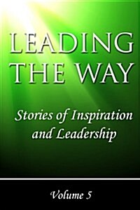 Leading the Way: Stories of Inspiration and Leadership (Paperback)