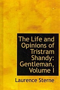 The Life and Opinions of Tristram Shandy: Gentleman, Volume I (Hardcover)