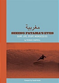 Thomas Campbell: Seeing Fatimas Eyes: Surf, Life, Stuff, Morocco, North Africa (Hardcover)