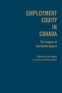 Employment Equity in Canada: The Legacy of the Abella Report (Hardcover)
