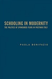 Schooling in Modernity: The Politics of Sponsored Films in Postwar Italy (Hardcover)