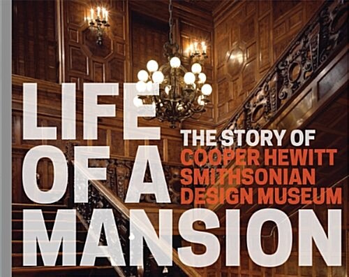 Life of a Mansion: The Story of Cooper Hewitt, Smithsonian Design Museum (Paperback)