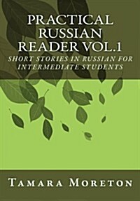 Practical Russian Reader Vol.1: Short Stories in Russian for Intermediate Students (Paperback)