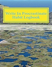 Write in Procrastinate Habit Logbook: Blank Books You Can Write in (Paperback)