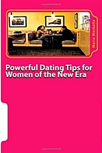 Powerful Dating Tips for Women of the New Era (Paperback)