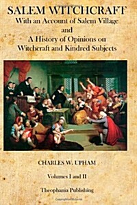 Salem Witchcraft: With an Account of Salem Village and a History of Opinions on Witchcraft and Kindred Subjects (Paperback)