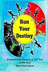 Run Your Destiny: Inspirational Insights to Get You on the Run (Paperback)