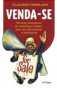 Venda-Se: Tecnicas Vencedoras de Marketing E Vendas Para a Sua Vida Pessoal E Profissional (Paperback)