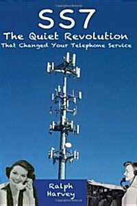 SS7 - the Quiet Revolution That Changed Your Telephone Service (Paperback)