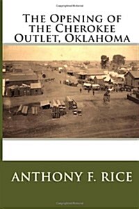 The Opening of the Cherokee Outlet, Oklahoma (Paperback, Large Print)