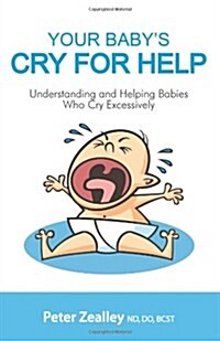 Your Babys Cry for Help: Understanding and Helping Babies Who Cry Excessively (Paperback)