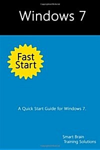 Windows 7 Fast Start: A Quick Start Guide for Windows 7 (Paperback)