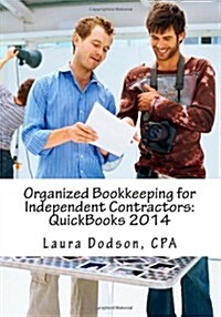 Organized Bookkeeping for Independent Contractors: QuickBooks 2014 (Paperback)