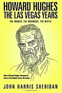 Howard Hughes: The Las Vegas Years: The Women, the Mormons, the Mafia (Paperback)