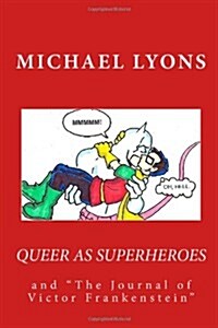 Queer As Superheroes: and The Journal of Victor Frankenstein (Paperback)