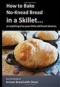 How to Bake No-Knead Bread in a Skillet... (Paperback)