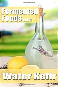 Fermented Foods Vol. 3: Water Kefir (Paperback)