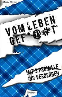 Vom Leben Gef*@#t: Mit 3 Promille Ins Verderben (Paperback)