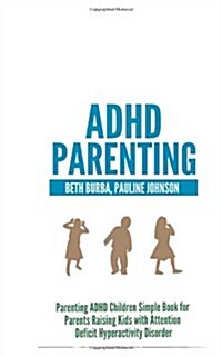 ADHD Parenting: Parenting ADHD Children Simple Book for Parents Raising Kids with Attention Deficit Hyperactivity Disorder (Paperback)