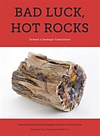 Bad Luck, Hot Rocks: Conscience Letters and Photographs from the Petrified Forest (Paperback)