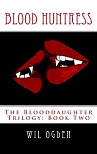 Blood Huntress: The Blooddaughter Trilogy: Book Two (Paperback)