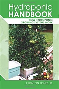 Hydroponic Handbook: How Hydroponic Growing Systems Work (Paperback)