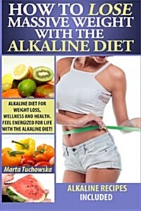 How to Lose Massive Weight With the Alkaline Diet (Paperback, 2nd)