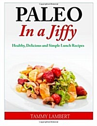 Paleo in a Jiffy: Healthy, Delicious and Simple Lunch Recipes (Paperback)