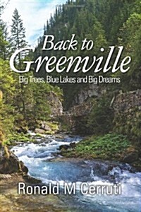 Back to Greenville: Big Trees, Blue Lakes and Big Dreams (Paperback)