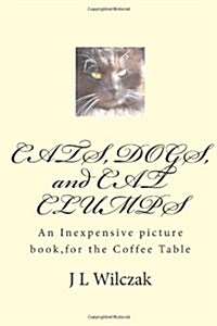 Cats, Dogs, and Cat Clumps: A Small, Inexpensive Picture Book, for the Coffee Table (Paperback)