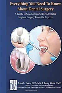 Everything You Need to Know about Periodontal and Implant Surgery: A Guide to Safe, Successful Periodontal & Implant Surgery from the Experts (Paperback)